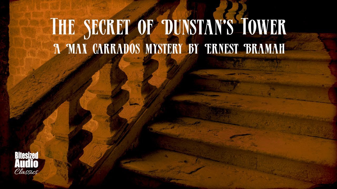 The Secret of Dunstan's Tower | A Max Carrados story by Ernest Bramah | A Bitesized Audiobook