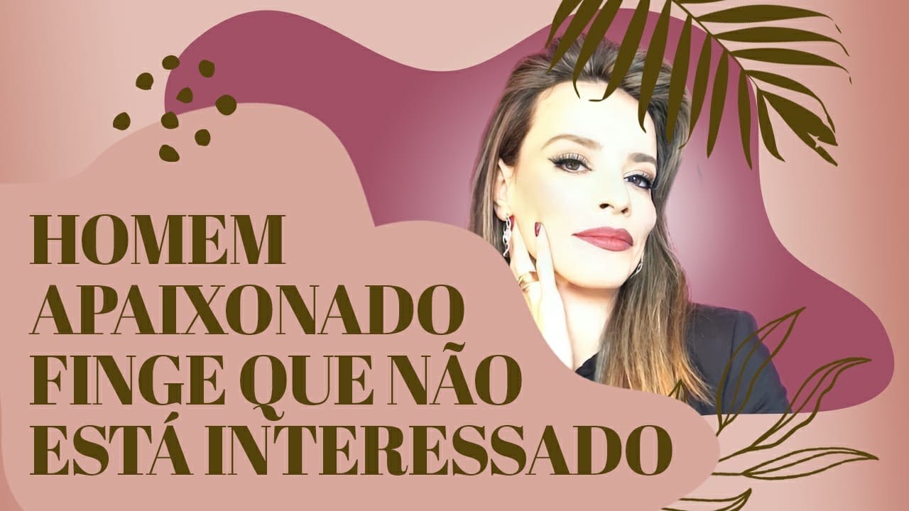 HOMEM APAIXONADO FINGE QUE NÃO ESTÁ INTERESSADO... [ SAIBA POR QUÊ ]
