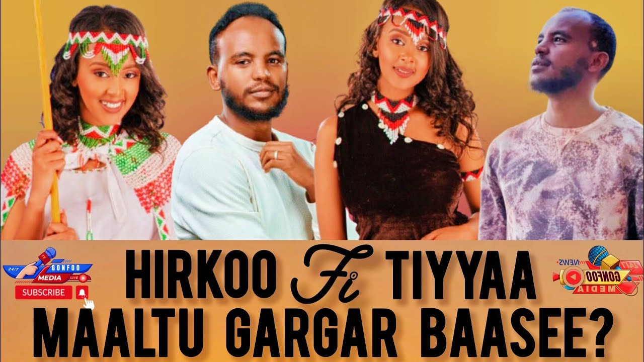 HIRKOO FI TIYYAA MAALTU GARGAR BAASEE?