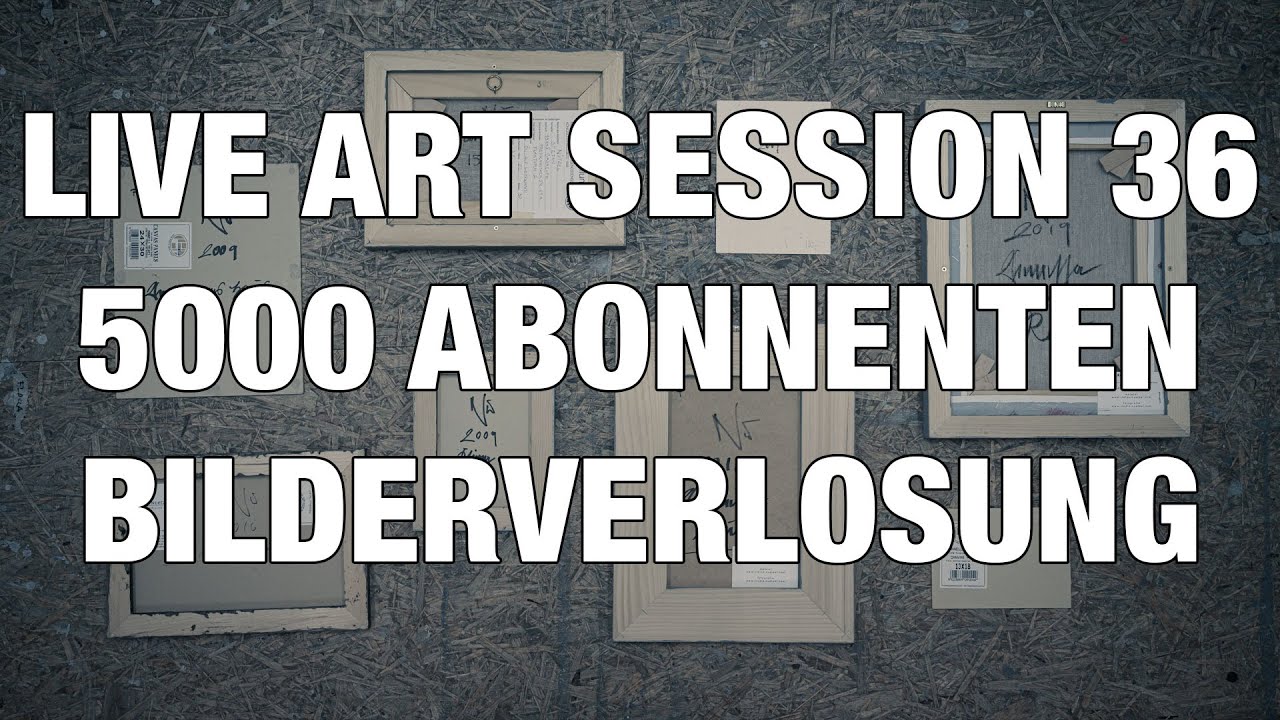 LIVE ART SESSION 36 - 5000 ABONNENTEN UND BILDERVERLOSUNG