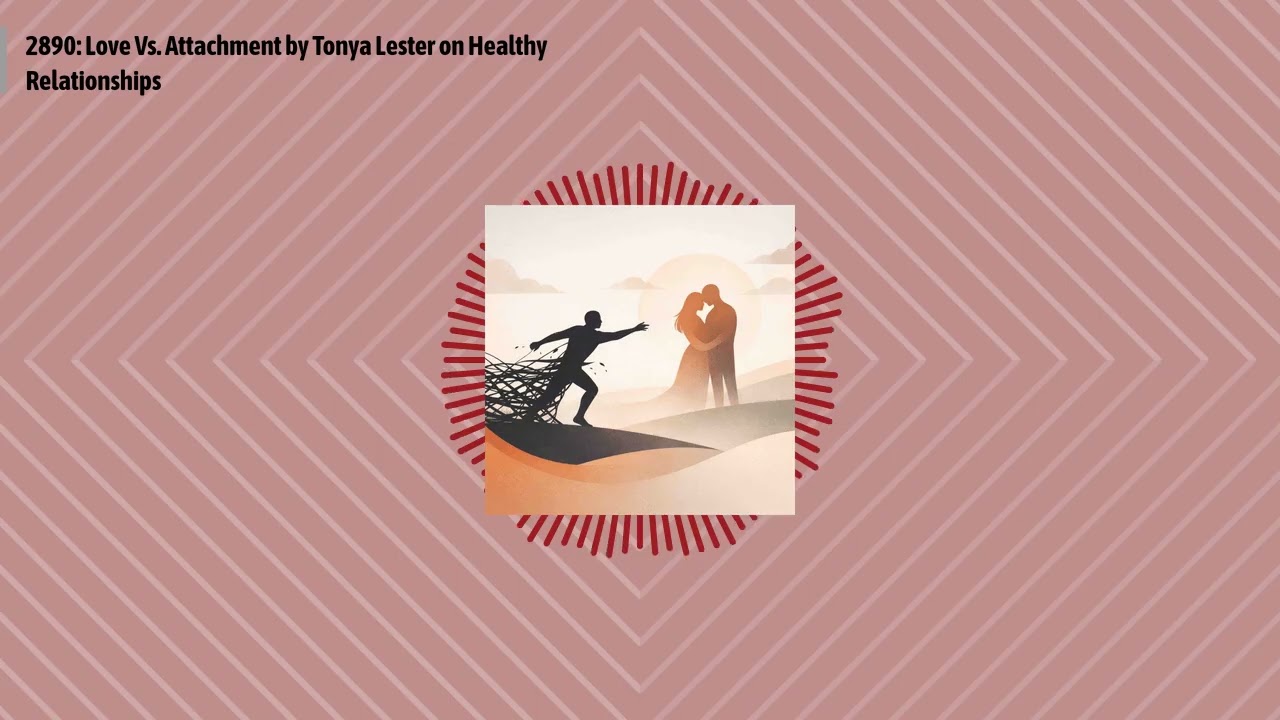 2890: Love Vs. Attachment by Tonya Lester on Healthy Relationships | Optimal Relationships Daily...