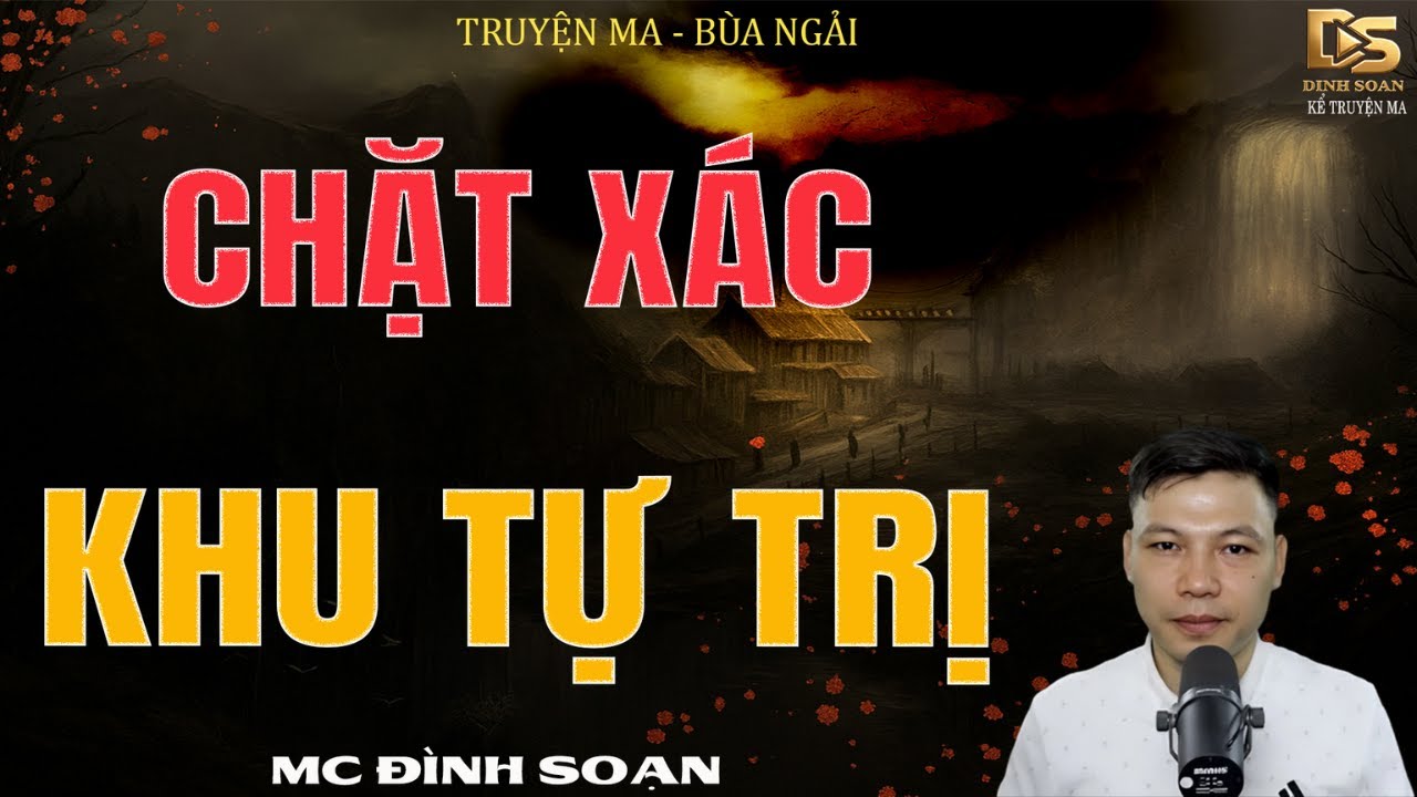 Truyện Ma Đình Soạn - CHẶT XÁC KHU TỰ TRỊ | Vong Hồn Chết Oan - Chuyện Ma Kinh Dị