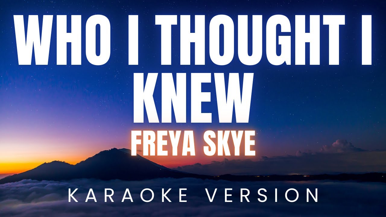 Freya Skye - Who I Thought I Knew | KARAOKE