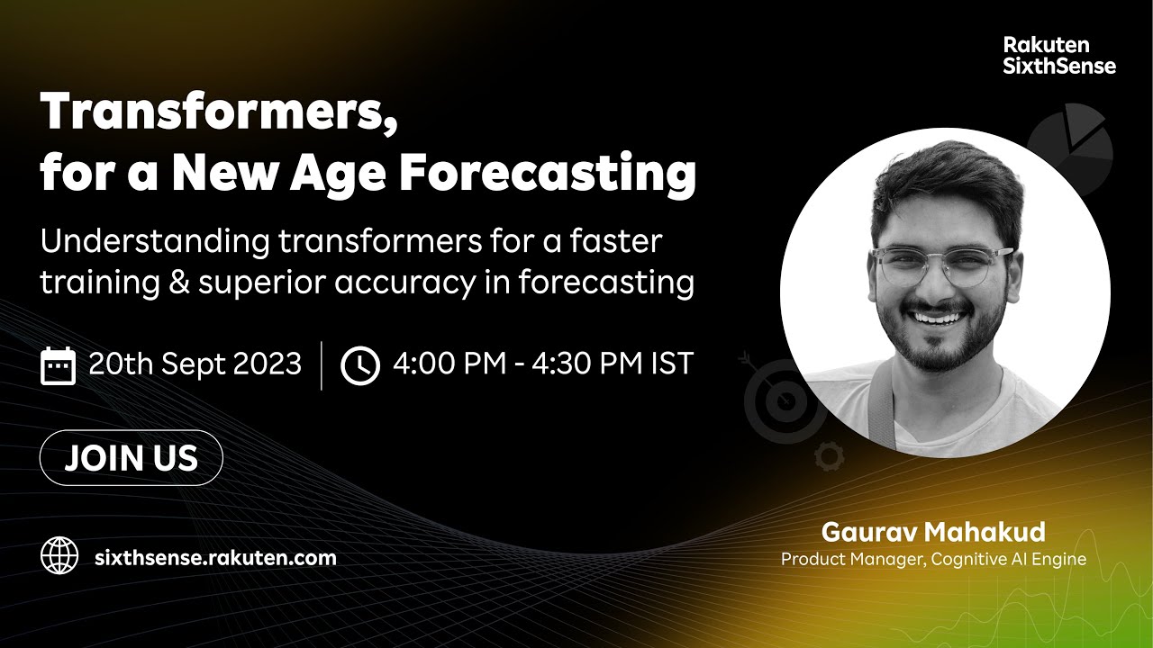 Transformers for a New Age Forecasting | Rakuten SixthSense Webinar