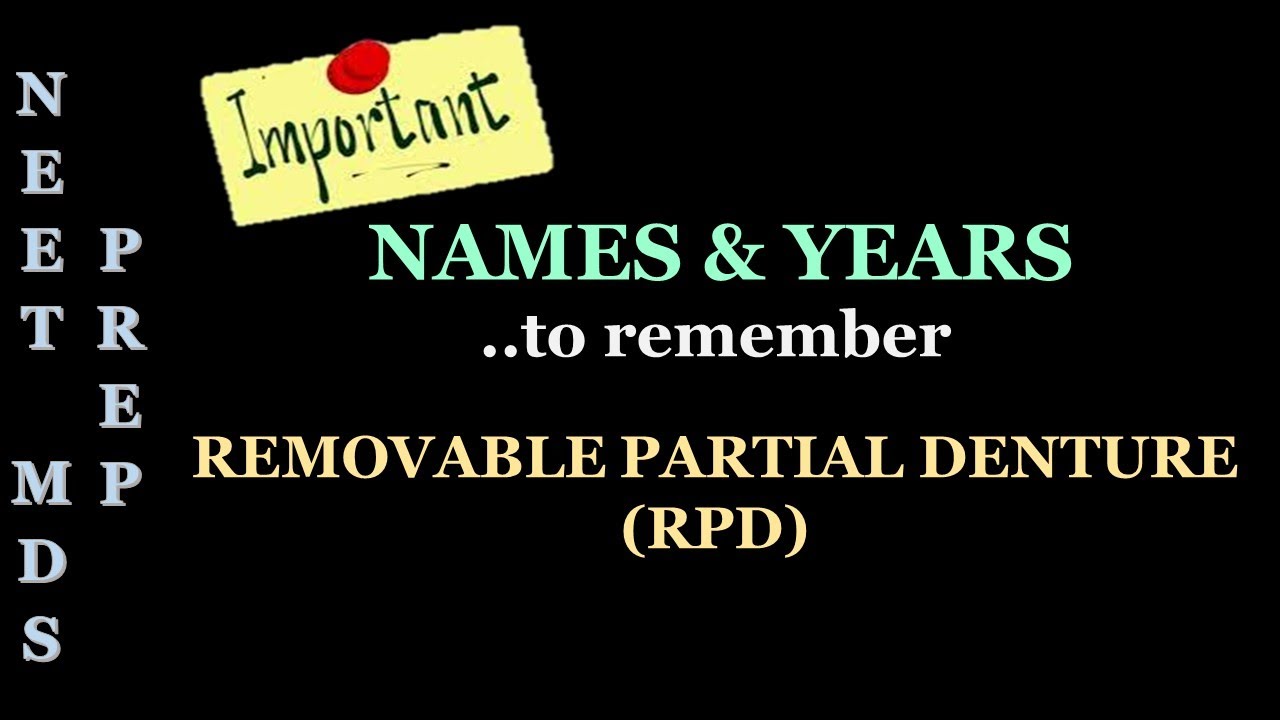 NAMES N YEARS TO REMEMBER .. RPD / REMOVABLE PARTIAL DENTURE / NEETMDS PREP