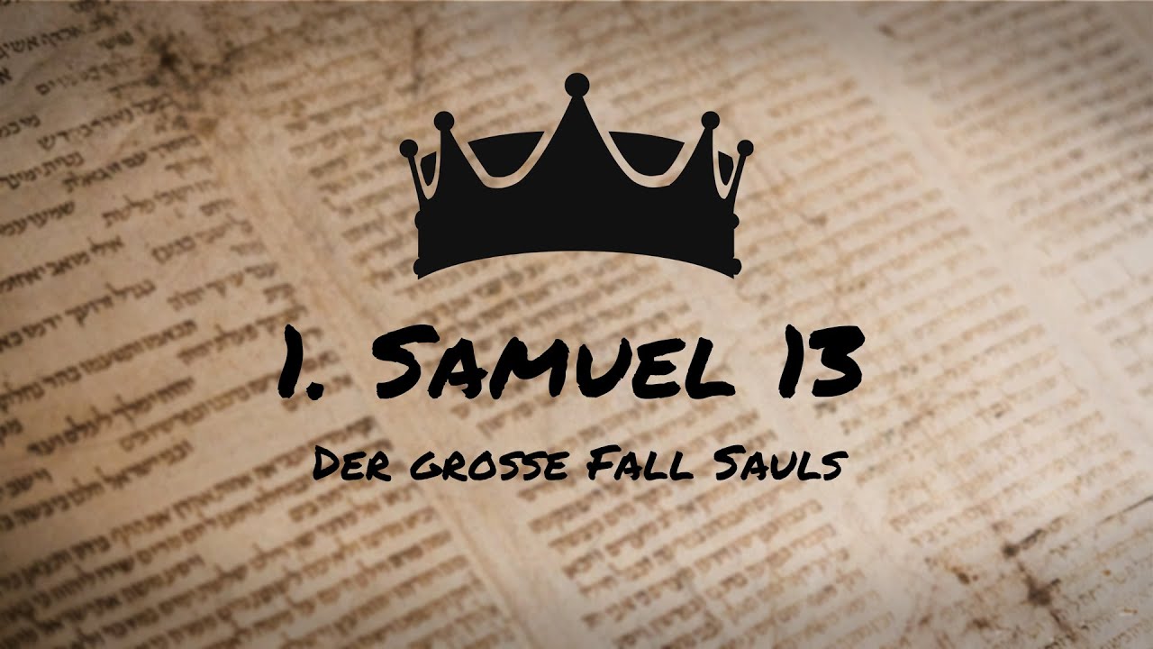 Der gro&szlig;e Fall Sauls - 1. Samuel 13