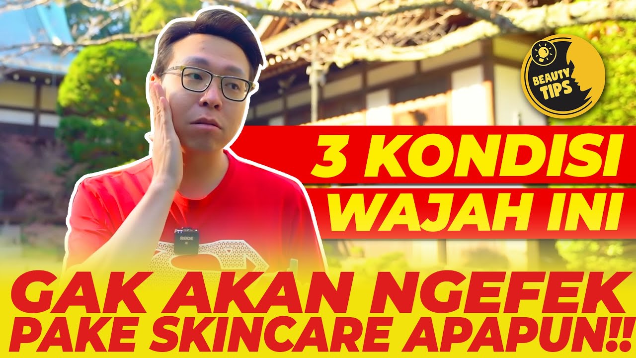 BUANG SKINCARE KALIAN JIKA KONDISI WAJAH KALIAN SPT INI! YG ADA TAMBAH PARAH!! - BEAUTY TIPS