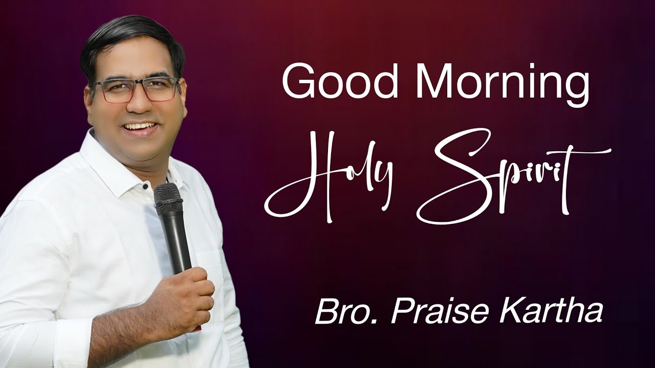 Br. Praise Kartha | Good Morning Holy Spirit | Ph : 9847980767