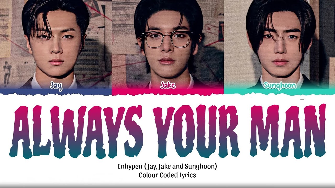 Enhypen (Jay, Jake, Sunghoon) - 'ALWAYS YOUR MAN' | Colour Coded Lyrics | @ENHYPENOFFICIAL 