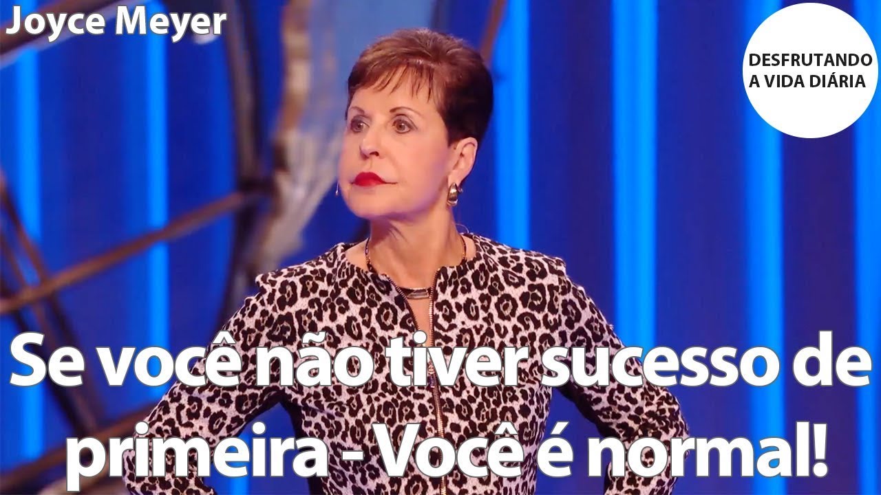 Se você não tiver sucesso de primeira - Você é normal! | Joyce Meyer