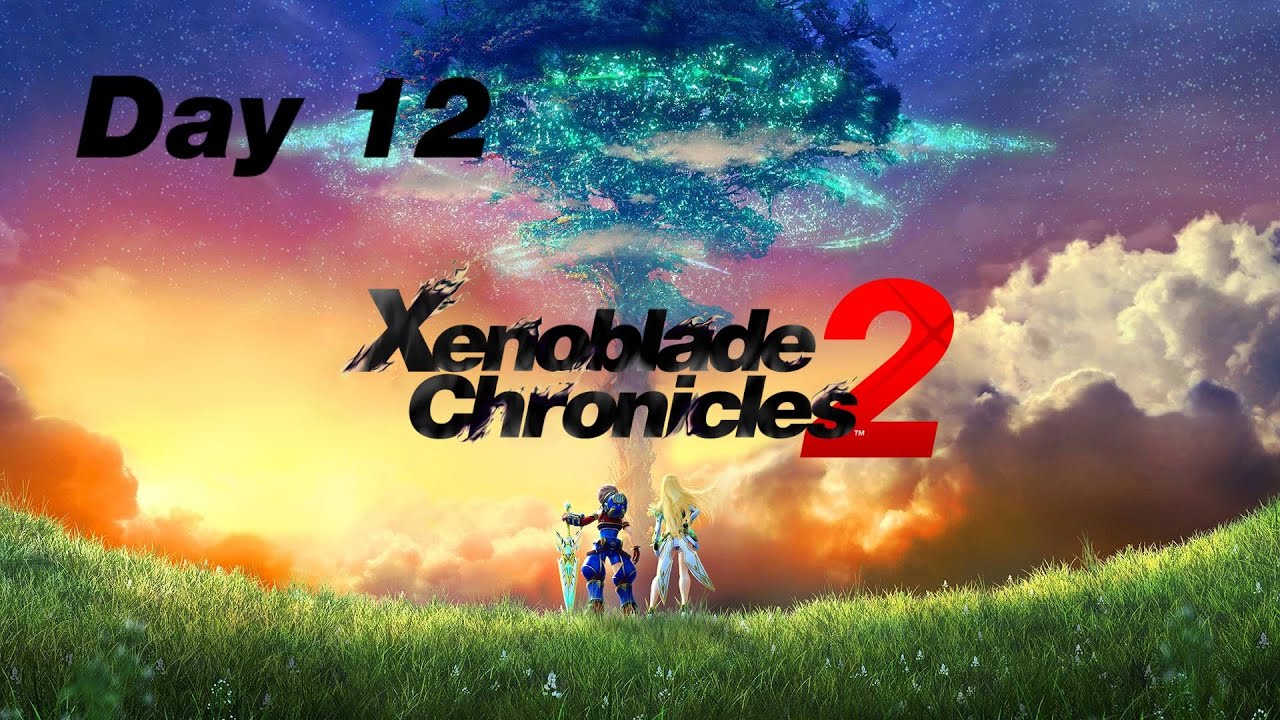 ( Day 12 ) of playing Xenoblade Chronicles 2