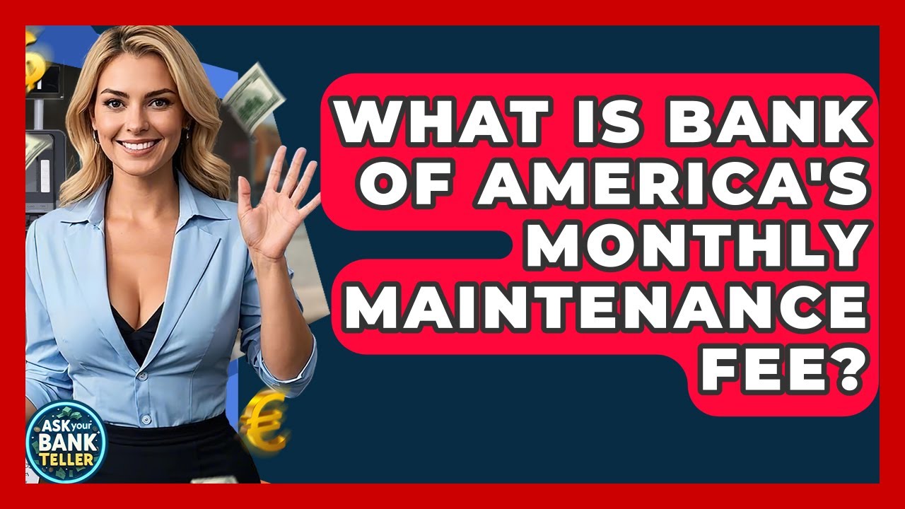 What Is Bank Of America's Monthly Maintenance Fee? - Ask Your Bank Teller