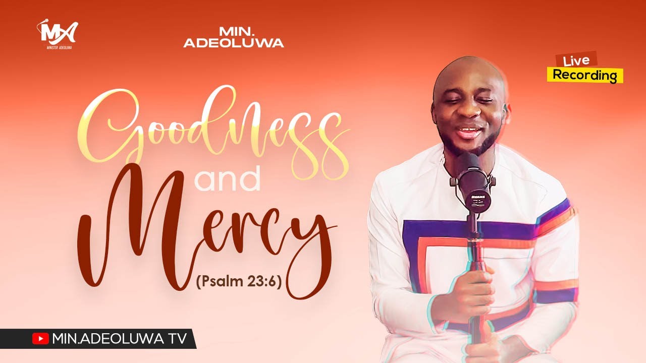 GOODNESS AND MERCY |(Psalm.23:6)| MIN.ADEOLUWA