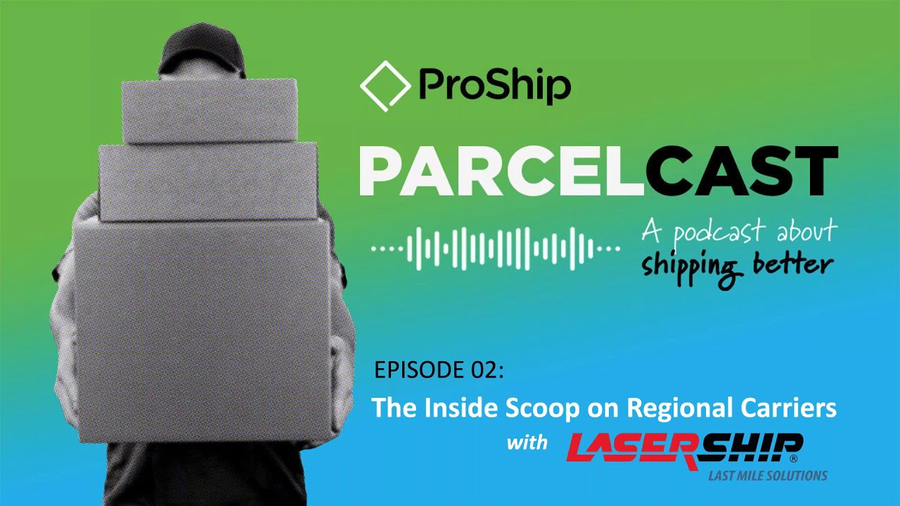[ProShip ParcelCast] Episode 2: The Inside Scoop on Regional Carriers with LaserShip