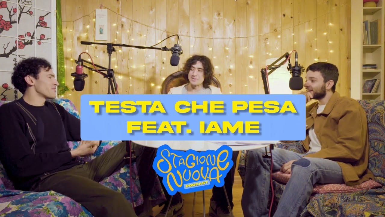 Testa Che Pesa feat. Iame - Stagione Nuova Podcast S1 - Ep.5