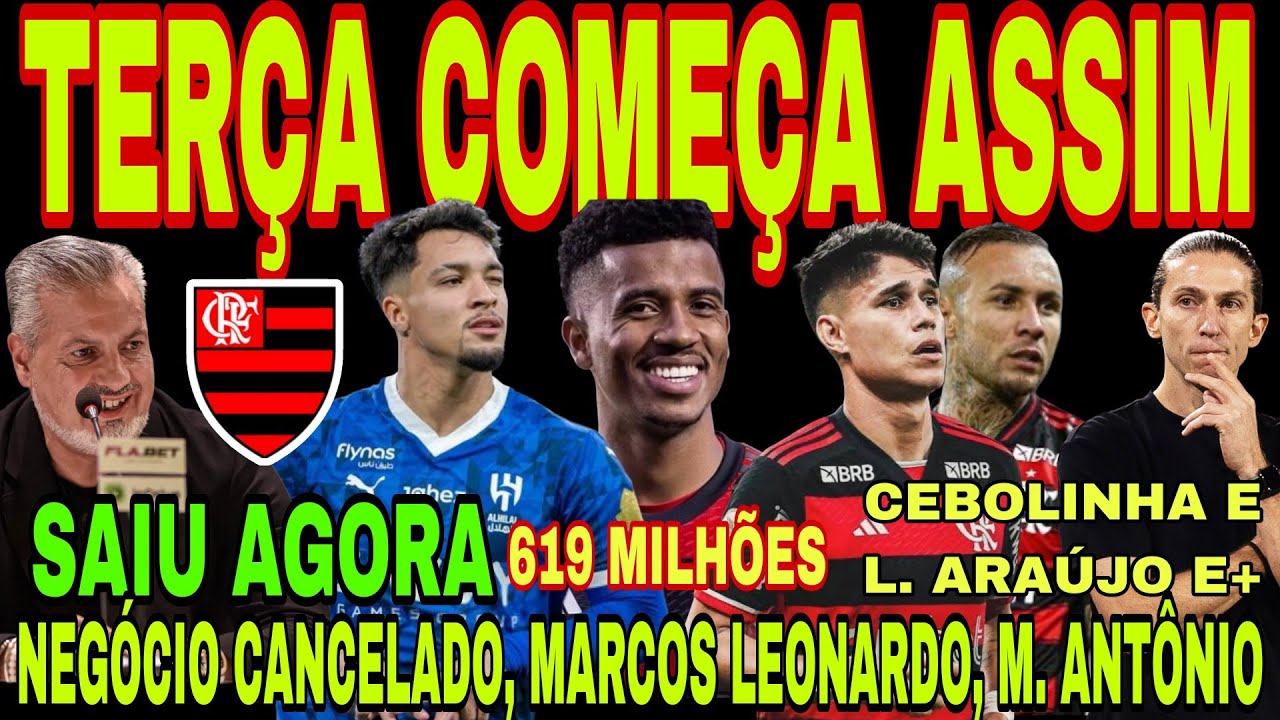 FLAMENGO: TERÇA COMEÇA ASSIM! NEGÓCIO CANCELADO, MARCOS LEONARDO, MARCOS ANTÔNIO, 619 MILHÕES? E+