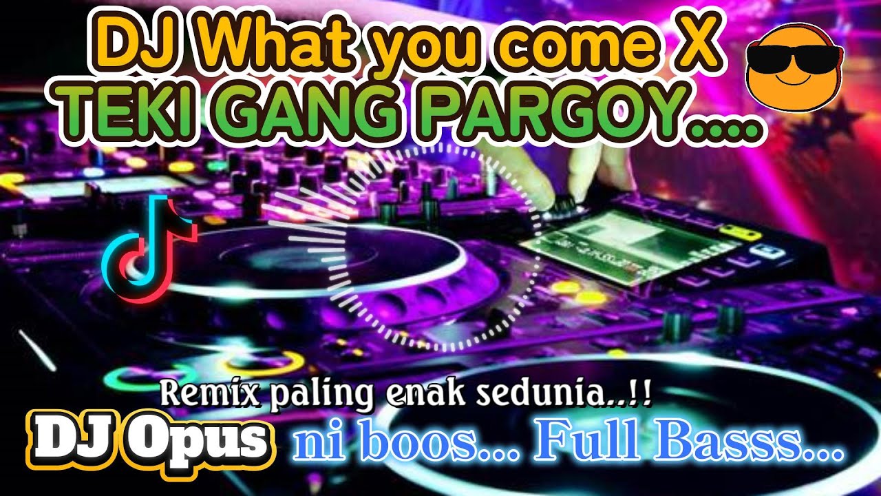 DJ TIKTOK TERBARU 2025🎵DJ WHAT YOU COME - TEKI GANG PARGOY.. 🎵