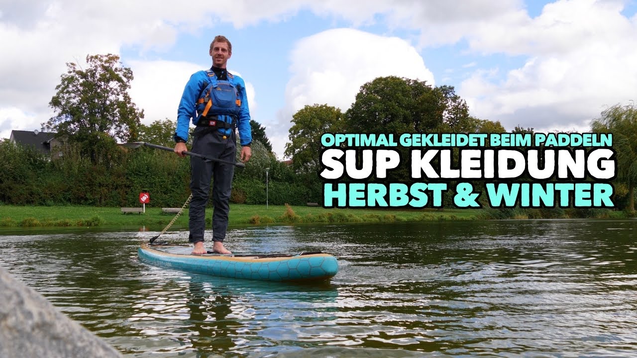Kleidung für Stand Up Paddling im Herbst 🍁 & Winter ❄️ | Optimale Bekleidung für kalte Temperaturen!