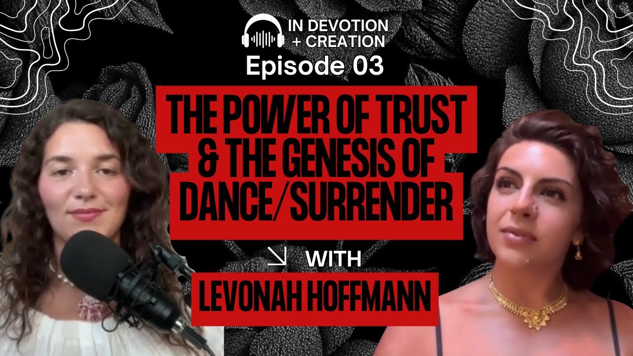 The Power of Trust & The Genesis of Dance/Surrender, with Levonah Hoffmann｜Episode 3