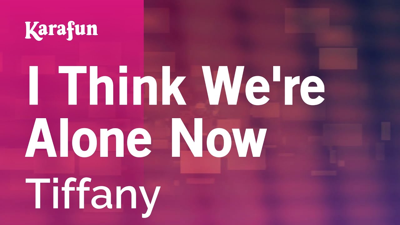 I Think We're Alone Now - Tiffany | Karaoke Version | KaraFun