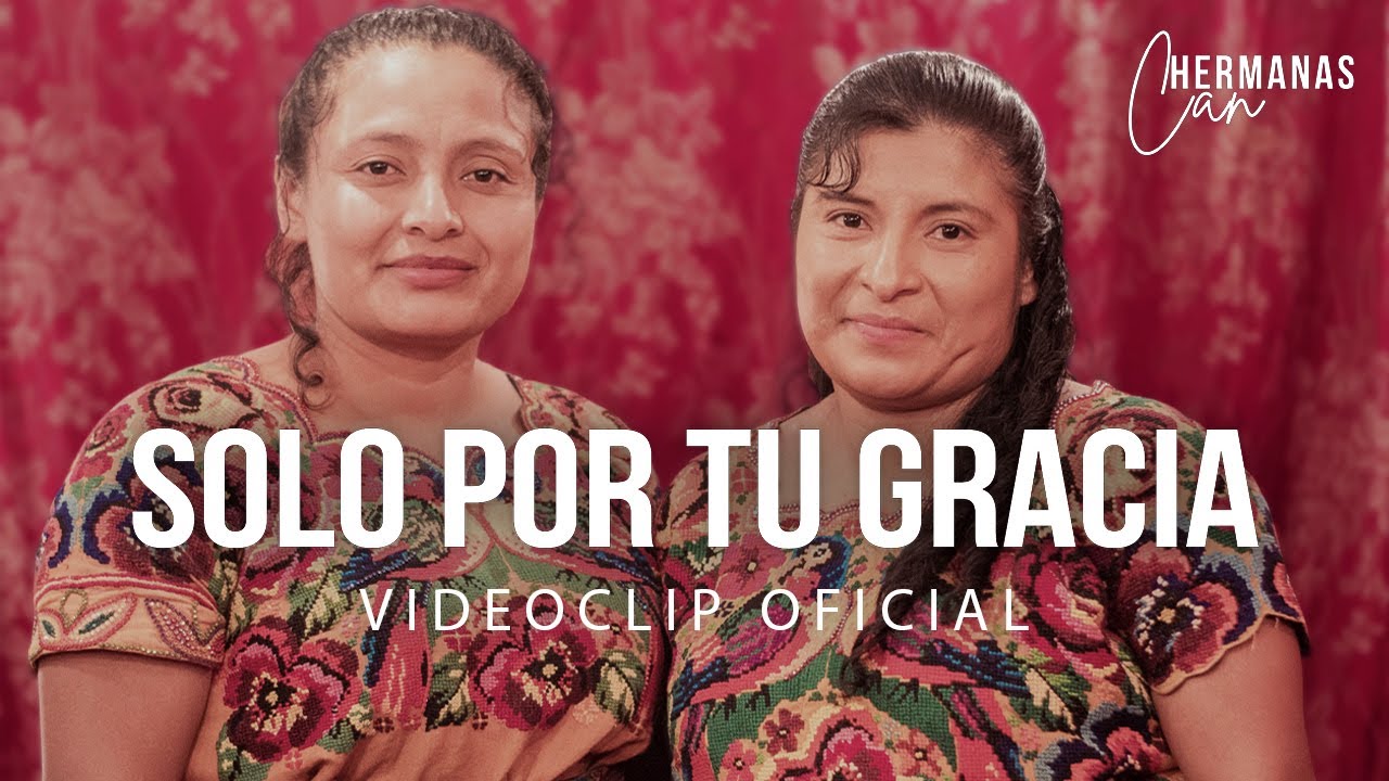 Hermanas Can - Solo Por Tu Gracia (Video Oficial)