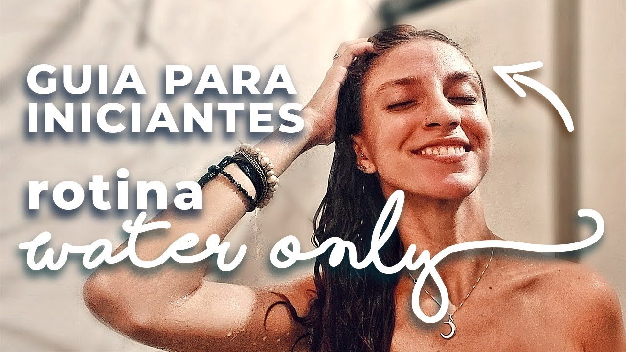 GUIA WATER ONLY PARA INICIANTES | transição para a rotina de lavar o cabelo só com água
