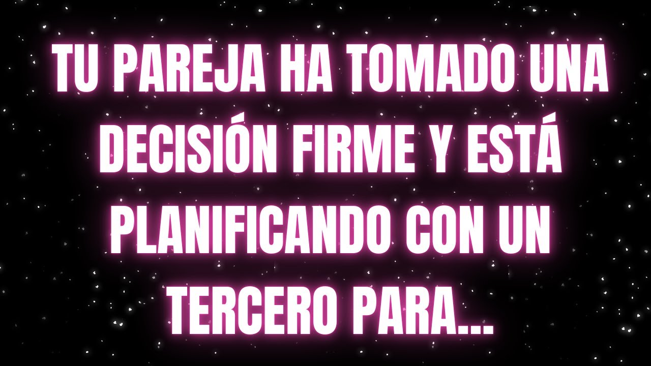 Los ángeles dicen que TU PAREJA TOMÓ UNA DECISIÓN FIRME Y PLANIFICÓ CON...