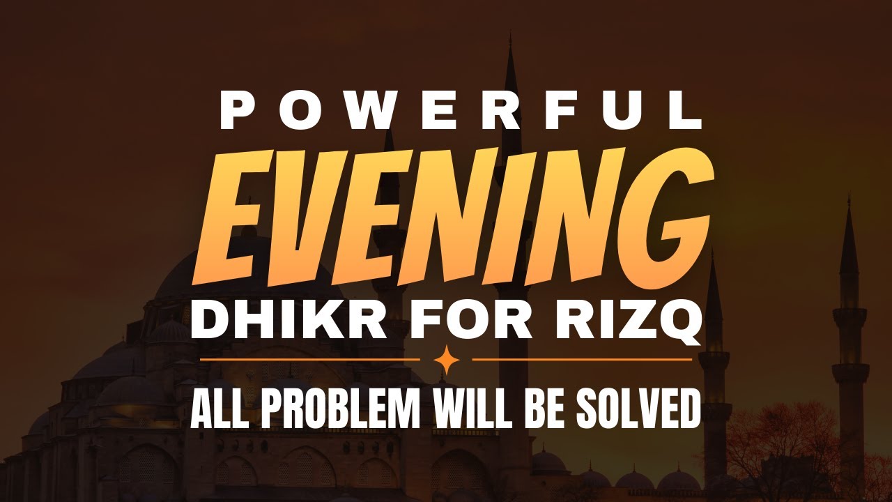 Evening Dhikr: Open the Doors of Rizq & Solve Every Problem
