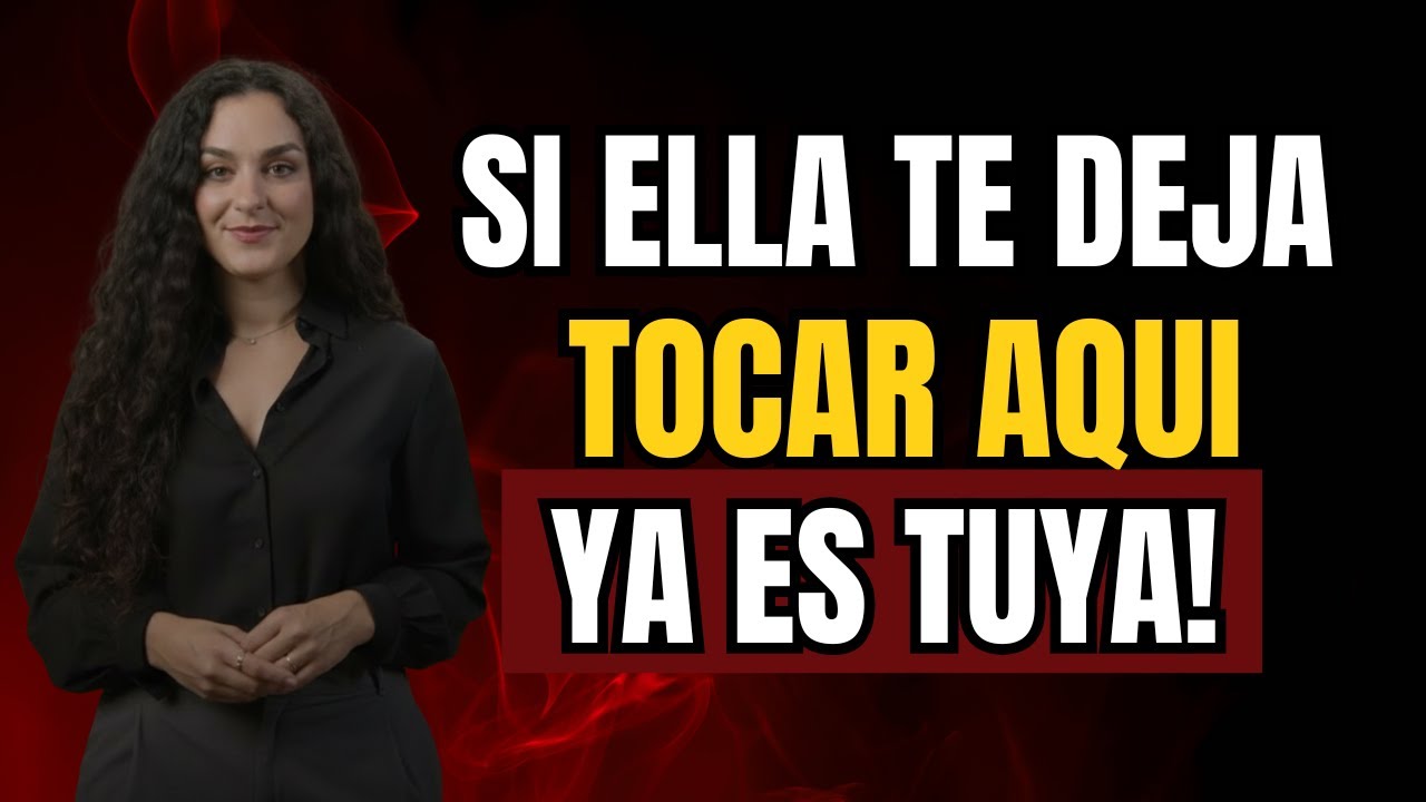 Si una mujer te deja tocar esta parte específica de su cuerpo, ya es tuya   psicologia femenina