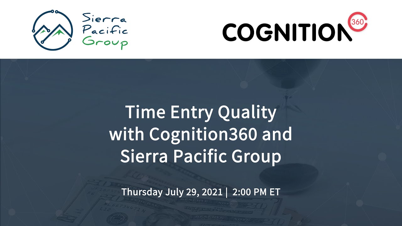 Webinar | Cognition360 and Sierra Pacific Group Unlock Time Entry Quality