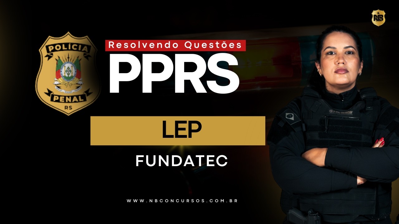 Resolvendo Questões de LEP - FUNDATEC - Concurso PPRS - Lei de Execução Penal 7.210/1984