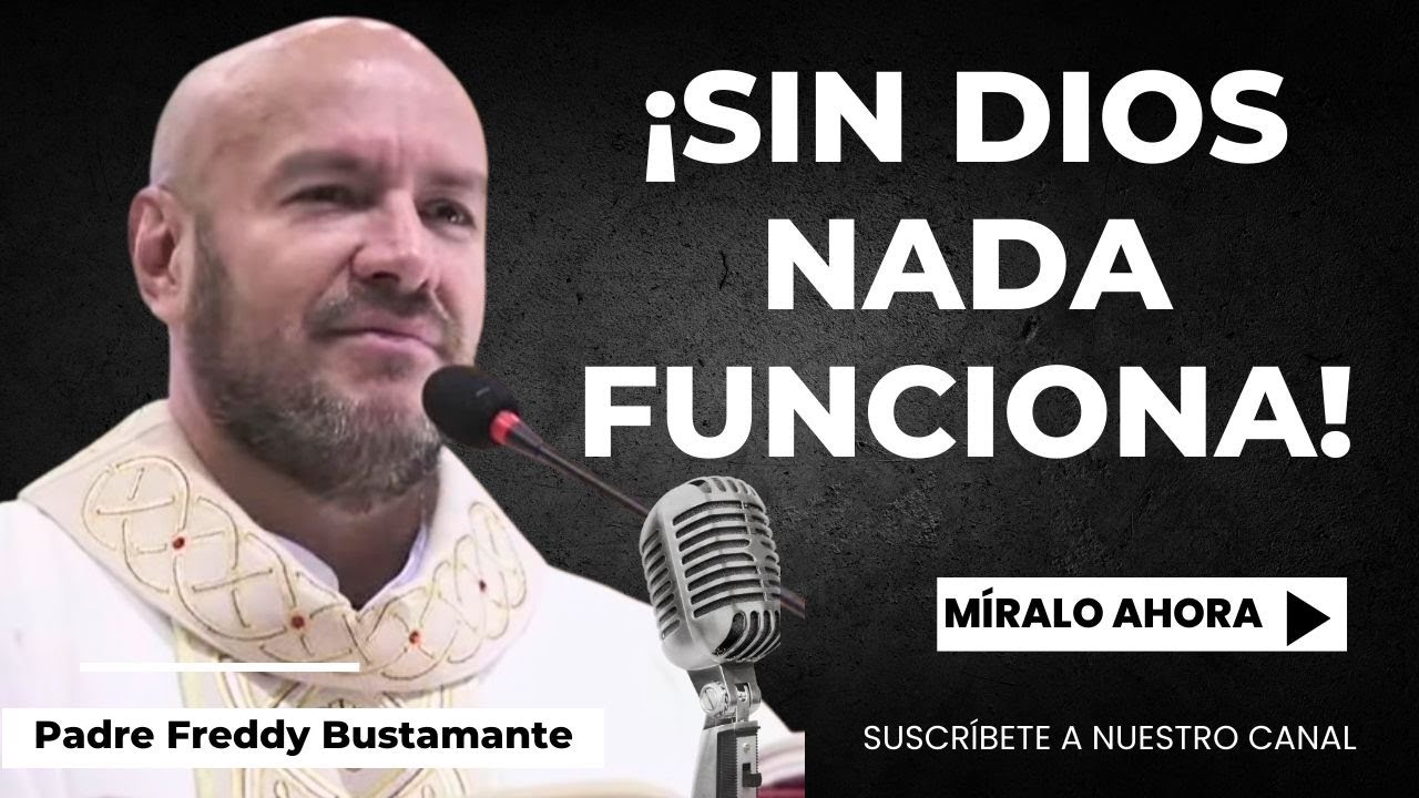 Sin Dios nada funciona - Padre Freddy Bustamante