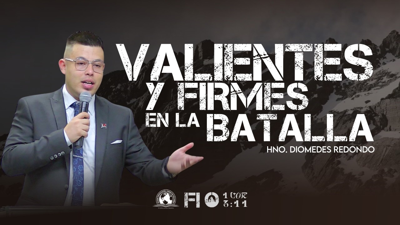 VALIENTES Y FIRMES EN LA BATALLA | Hno. Diomedes Redondo | IPUC San Javier Central