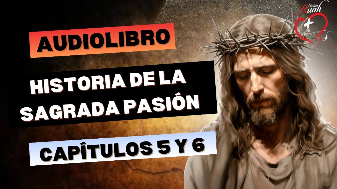 Audiolibro: 💙❤️ Historia de La Sagrada Pasión Capítulo 5 y 6 @Misión Ruah Foundation