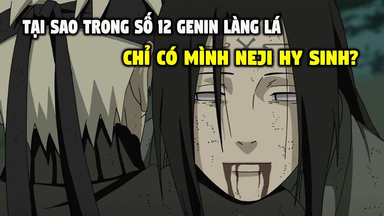 Những C&acirc;u Hỏi Trong Naruto M&agrave; Bạn Thắc Mắc: Tại Sao Trong 12 Genin L&agrave;ng L&aacute;, Chỉ C&oacute; M&igrave;nh Neji Hy Sinh