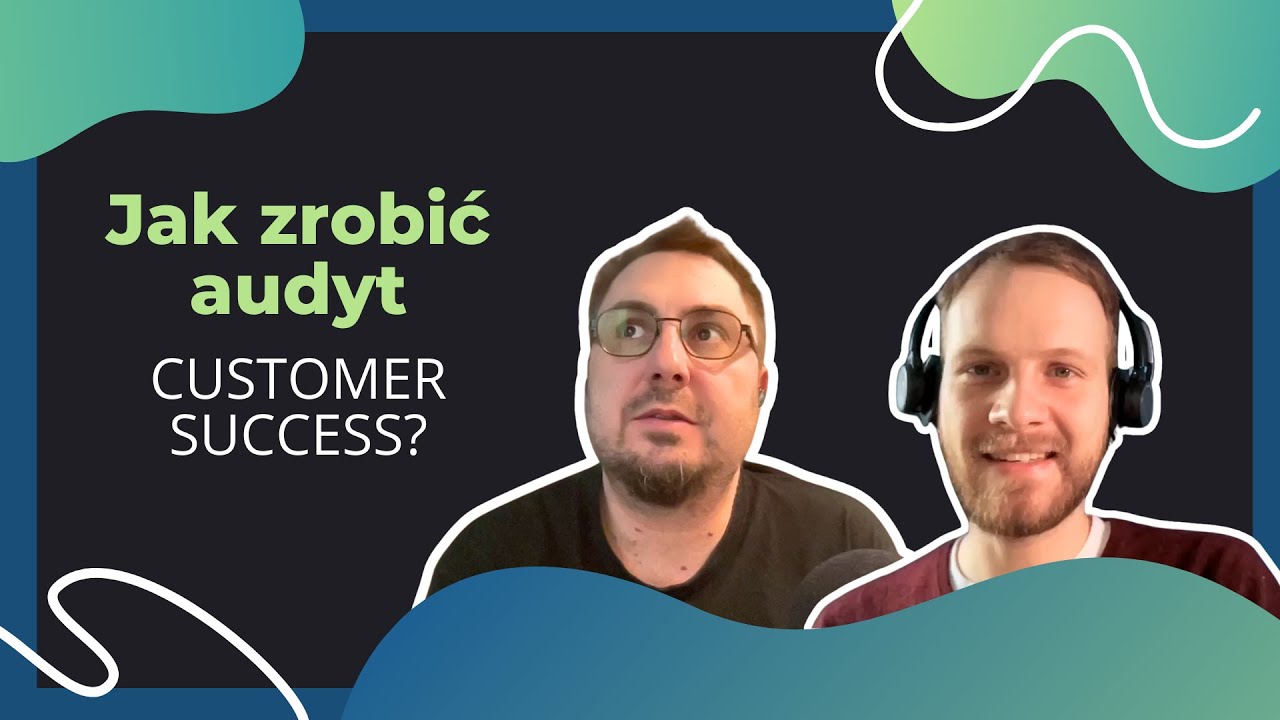 Jak zrobić audyt Customer Success?