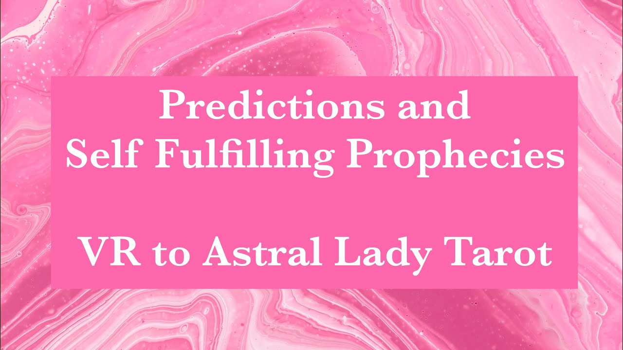 Predictions - Self Fulfilling Prophecies - VR to Anna at Astral Lady Tarot
