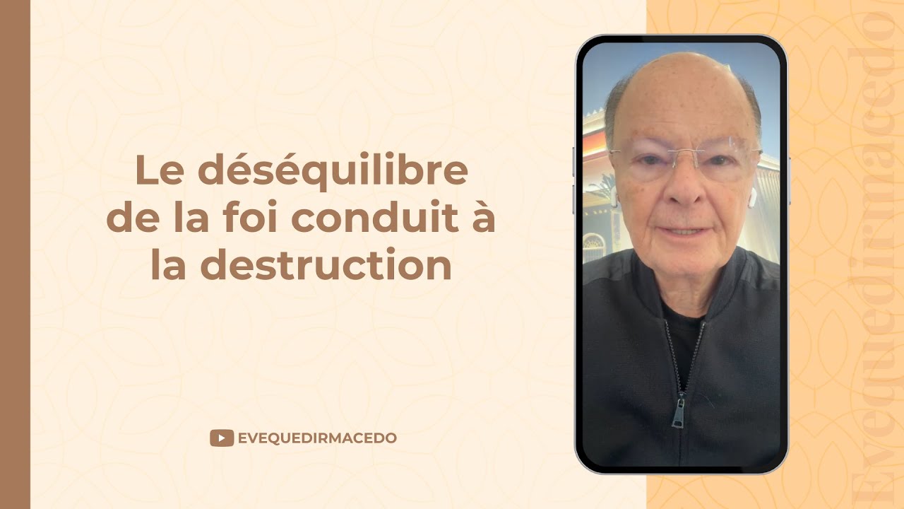 LE DÉSÉQUILIBRE DE LA FOI CONDUIT À LA DESTRUCTION.