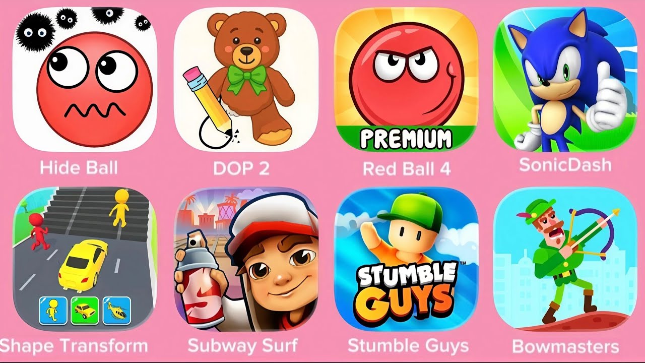 Hide Ball, Dop 4,Red Ball 4, SonicDash, Shape Transform, Subway Surf, Stumble, Bowmasters