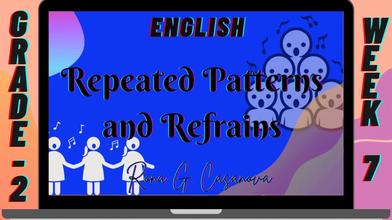 ENGLISH 2 WEEK 7 - Repeated patterns and Refrains