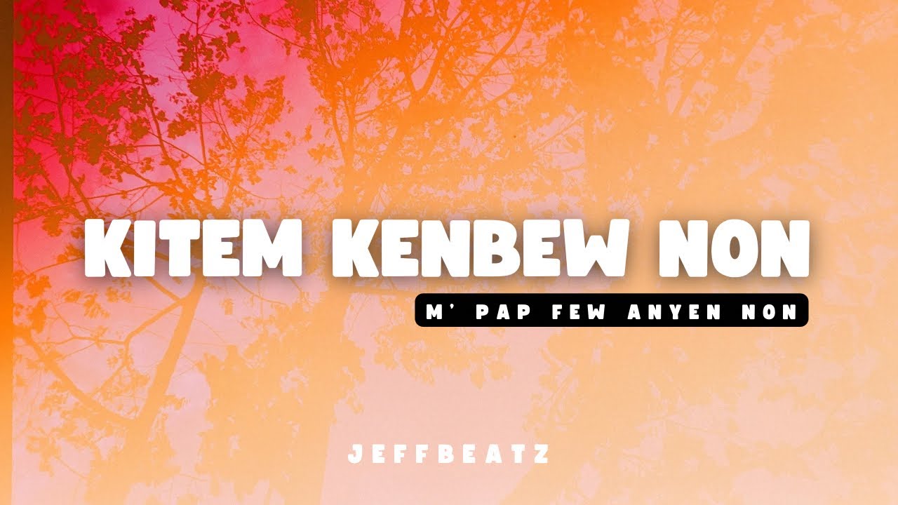 Kitem Met Men Sou Ou Selman Kitem Kenbew Non - Jeffbeatz 