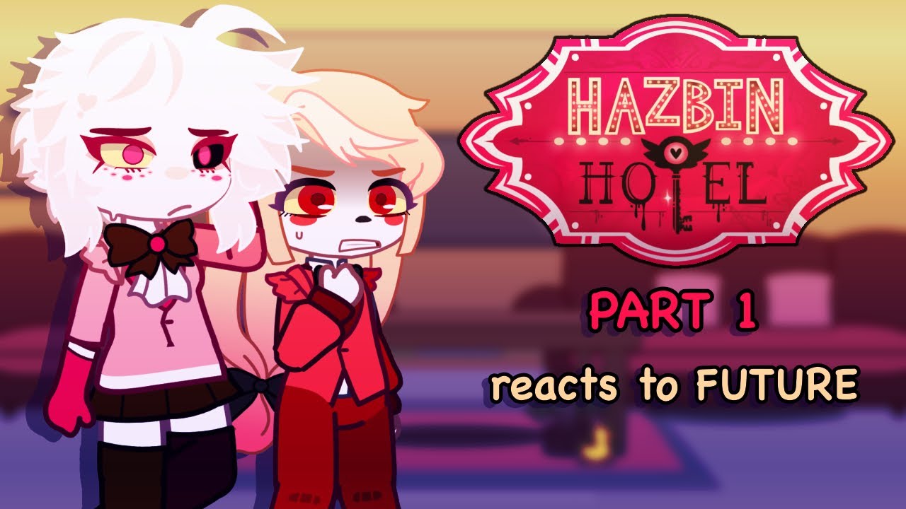 Hazbin Hotel Reacts to Future (1/1)