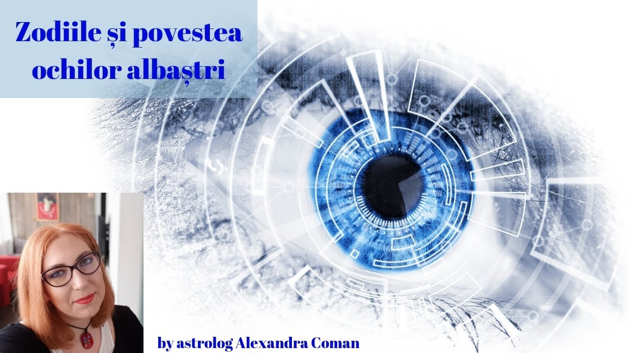 Zodiile si povestea ochilor albastri ~ by Astrolog Alexandra Coman
