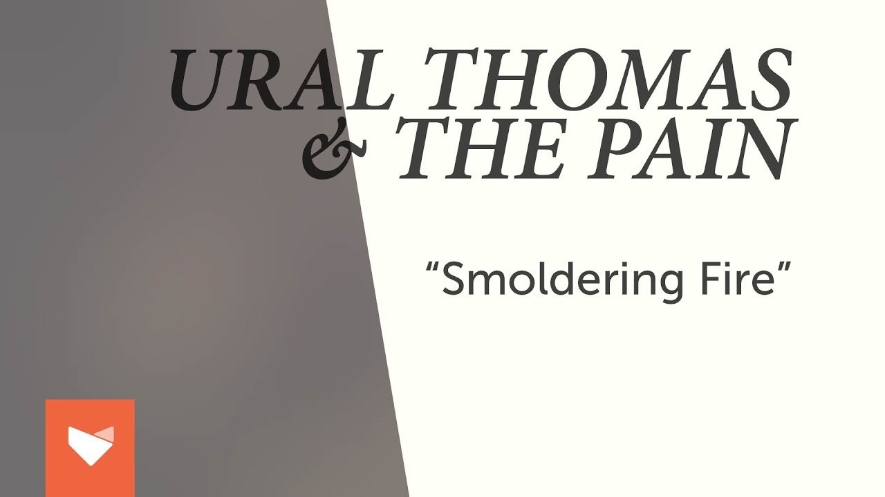 Ural Thomas & The Pain - Smoldering Fire