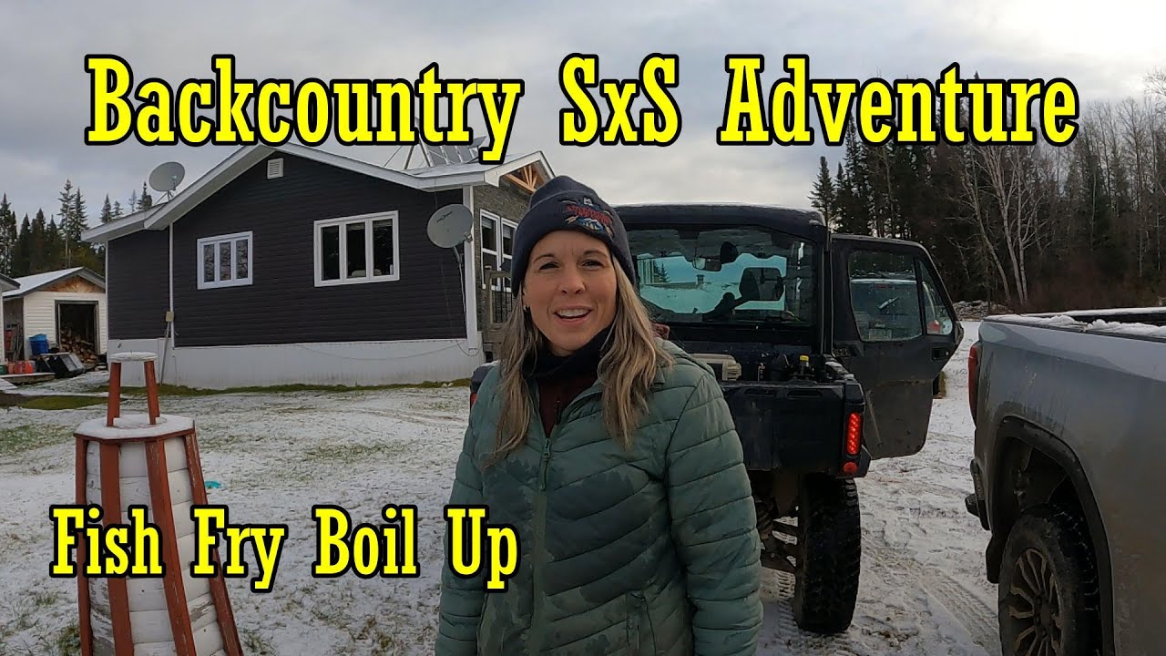 Backcountry Side-By-Side Adventure & Off Grid Fish Boil Up!