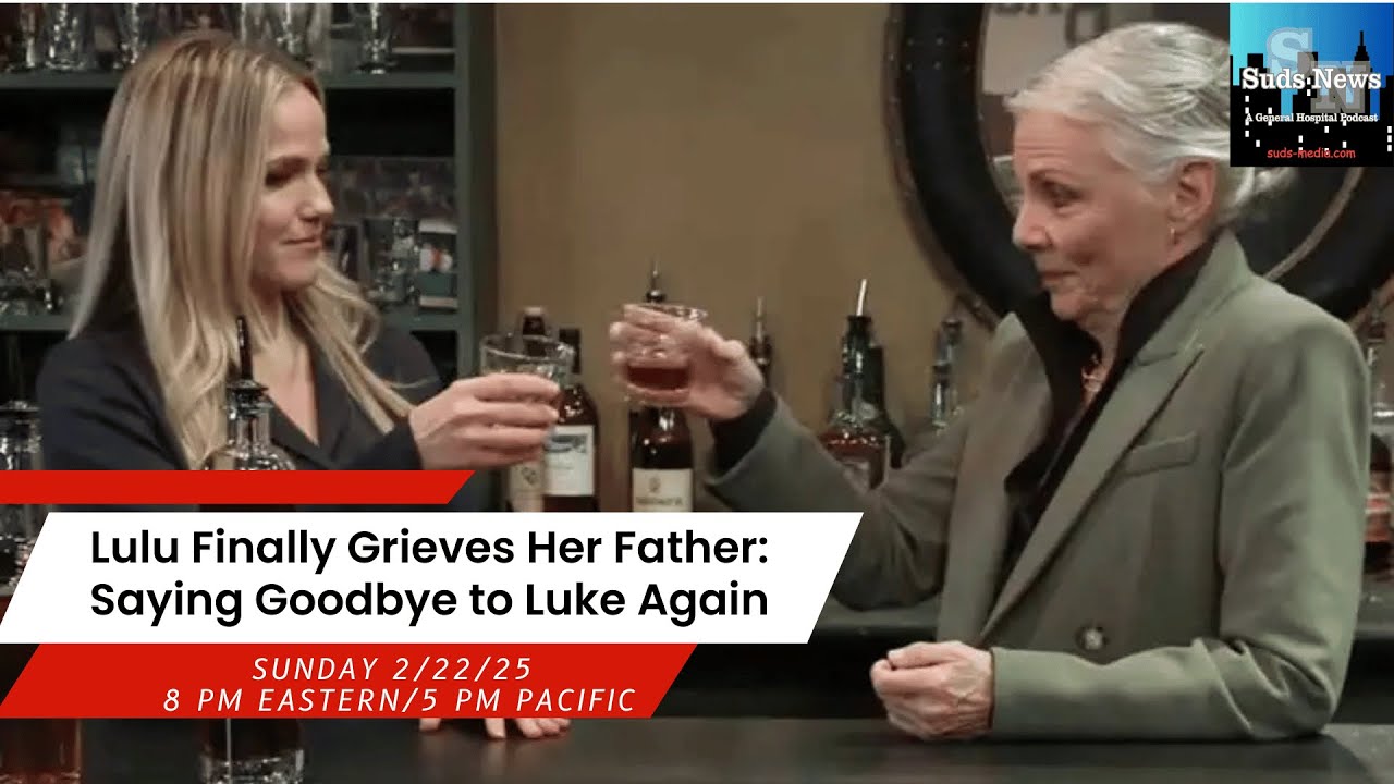 Suds News-Lulu Finally Grieves Her Father: Saying Goodbye to Luke Again #GH #GimmickTableMedia