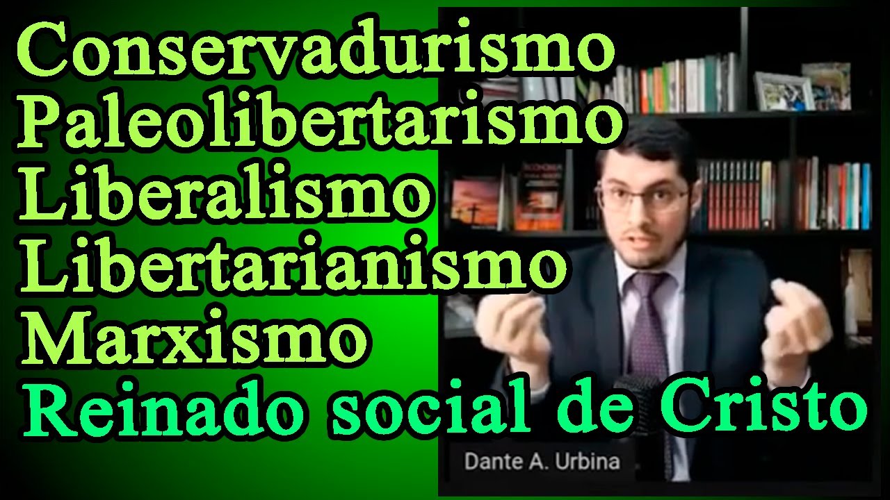 @danteaurbina Conservadurismo, paleolibertarismo, liberalismo, marxismo reinado social de cristo