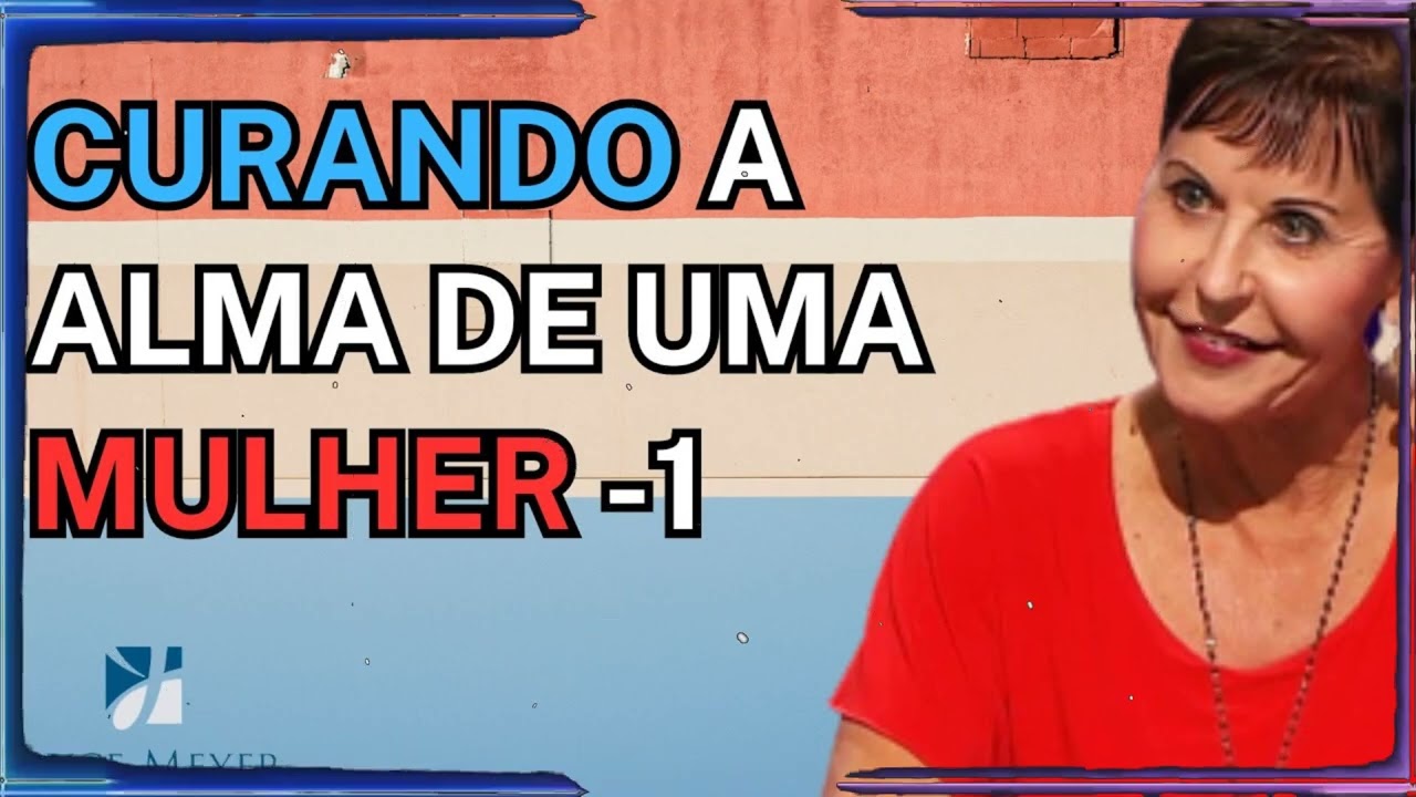 Curando a alma de uma mulher - Parte 1 | Joyce Meyer Sermão
