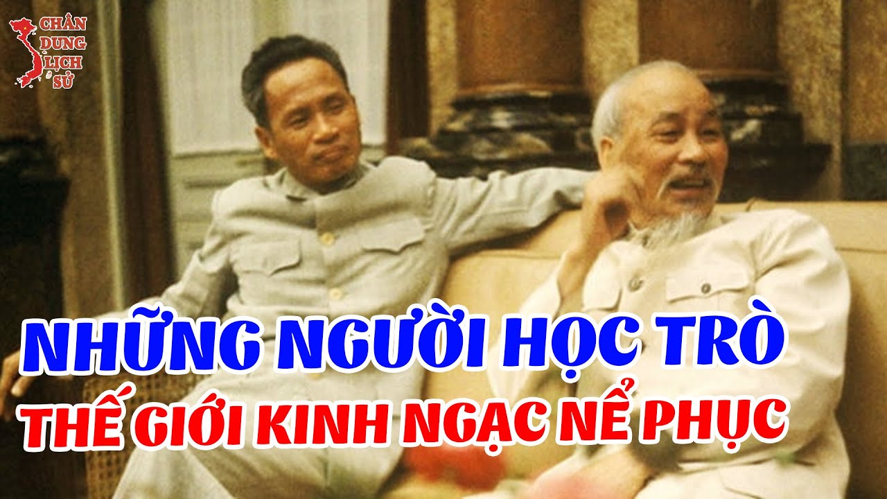 Những Học Trò Xuất Sắc Của Bác Hồ Khiến Cả Thế Giới Phải KINH SỢ Lẫn NỂ PHỤC (Phần 1)