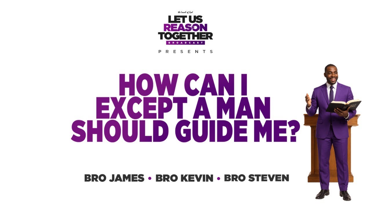 IOG - Let Us Reason Together - “How Can I Except A Man Should Guide Me?